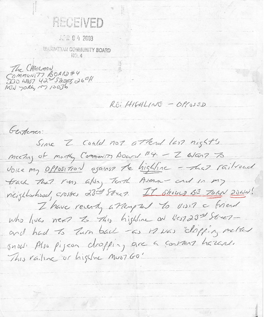 Letter of opposition reading: "Gentlemen: Since I could not attend last night's meeting of monthly community board #4 – II want to voice my opposition against the highline – that railroad track that runs along tenth avenue – and in my neighborhood, crosses 23rd street. It should be torn down! I have recently attempted to visit a friend who lives next to the highline on West 23rd Street – and had to turn back – as it was dripping melted snow. Also pigeon droppings are a constant hazard. This railline or highline must go."